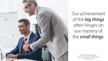 Mastering the Small Things to Achieve the Big Things