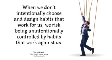 Our Habits Can Work For or Against Us