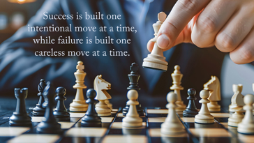 Success is Built One Intentional Move at a Time