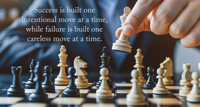 Success is Built One Intentional Move at a Time